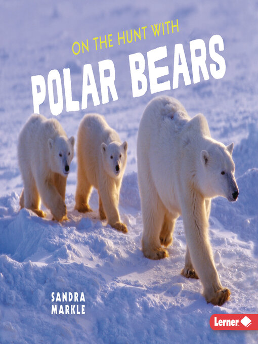 Title details for On the Hunt with Polar Bears by Sandra Markle - Available